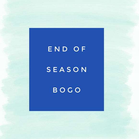 End of Season BOGO - **SALE EXTENDED**