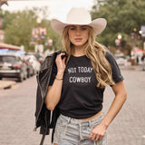 Not Today Cowboy Western Graphic Tee