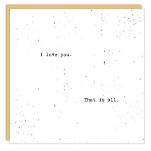 CARD - I LOVE YOU. THAT IS ALL.